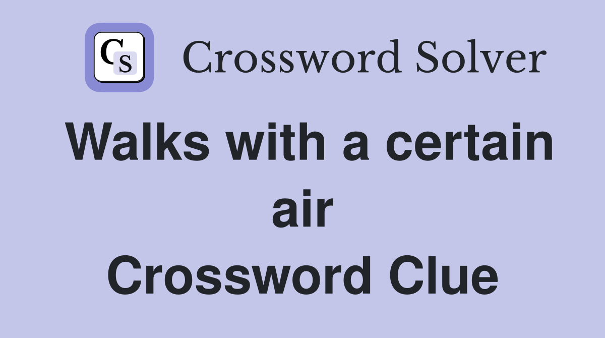 Walks with a certain air Crossword Clue Answers Crossword Solver